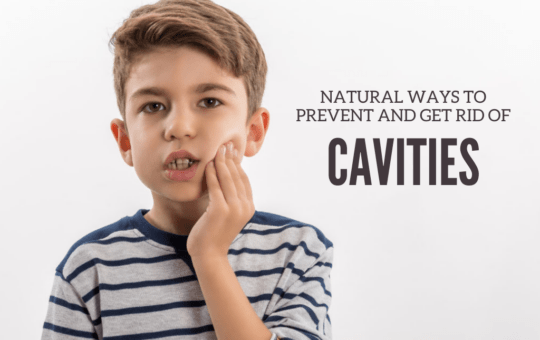 Natural Ways to Prevent and Get Rid of Cavities
