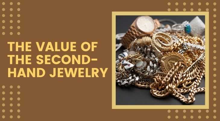 Understanding The Value Of The Second-Hand Jewelry