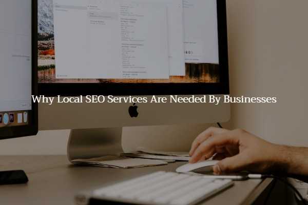 Why Local SEO Services Are Needed By Businesses