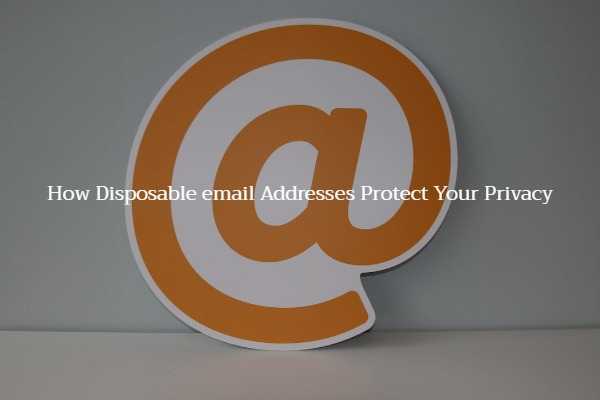 How Disposable email Addresses Protect Your Privacy